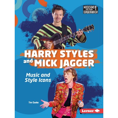 Harry Styles and Mick Jagger - (Musicians and Their Inspirations) by  Tim Cooke (Paperback)