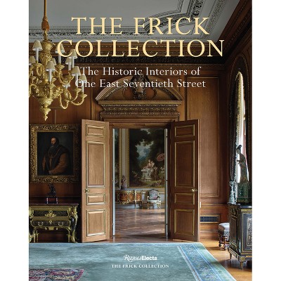 The Frick Collection: The Historic Interiors - by  Xavier F Salomon (Hardcover)