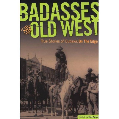 Badasses of the Old West - by  Erin H Turner (Paperback)