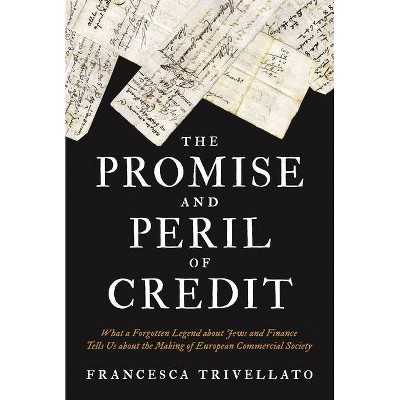 The Promise and Peril of Credit - (Histories of Economic Life) by  Francesca Trivellato (Paperback)