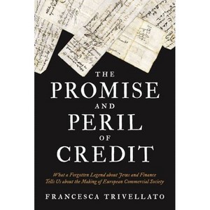 The Promise and Peril of Credit - (Histories of Economic Life) by Francesca Trivellato - 1 of 1