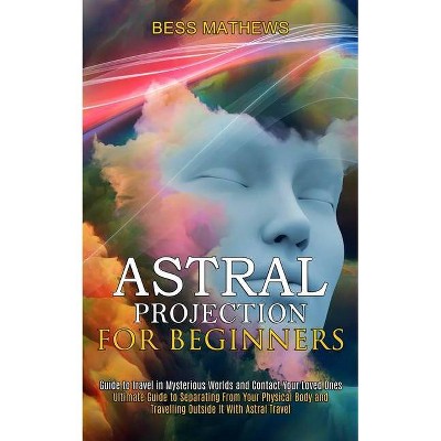 Astral Projection for Beginners - by  Bess Mathews (Paperback)