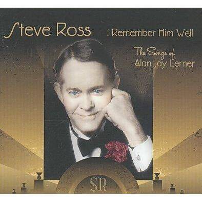 Ross, Steve (Singer/Pianist) - I Remember Him Well: The Songs of Alan Jay Lerner (CD)