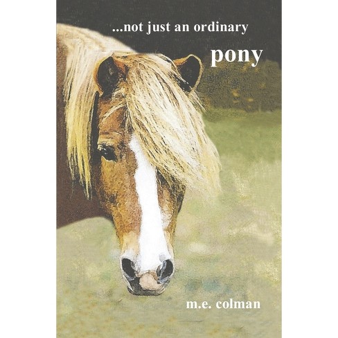 ...Not Just an Ordinary Pony - by  M E Colman (Paperback) - image 1 of 1