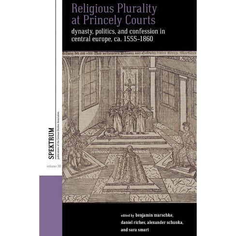 Religious Plurality at Princely Courts - (Spektrum: Publications of the German Studies Association) (Hardcover) - image 1 of 1