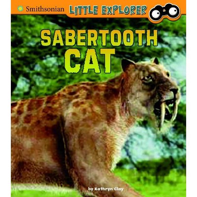 Saber-Toothed Cat - (Little Paleontologist) by  Kathryn Clay (Hardcover)
