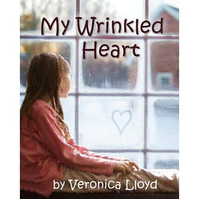 My Wrinkled Heart - by  Veronica M Lloyd (Paperback)