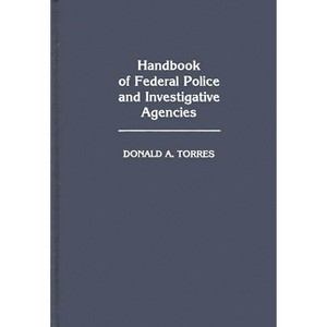 Handbook of Federal Police and Investigative Agencies - by  Donald Torres (Hardcover) - 1 of 1