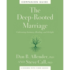 The Deep-Rooted Marriage Companion Guide - by  Dan B Allender & Steve Call (Paperback) - 1 of 1