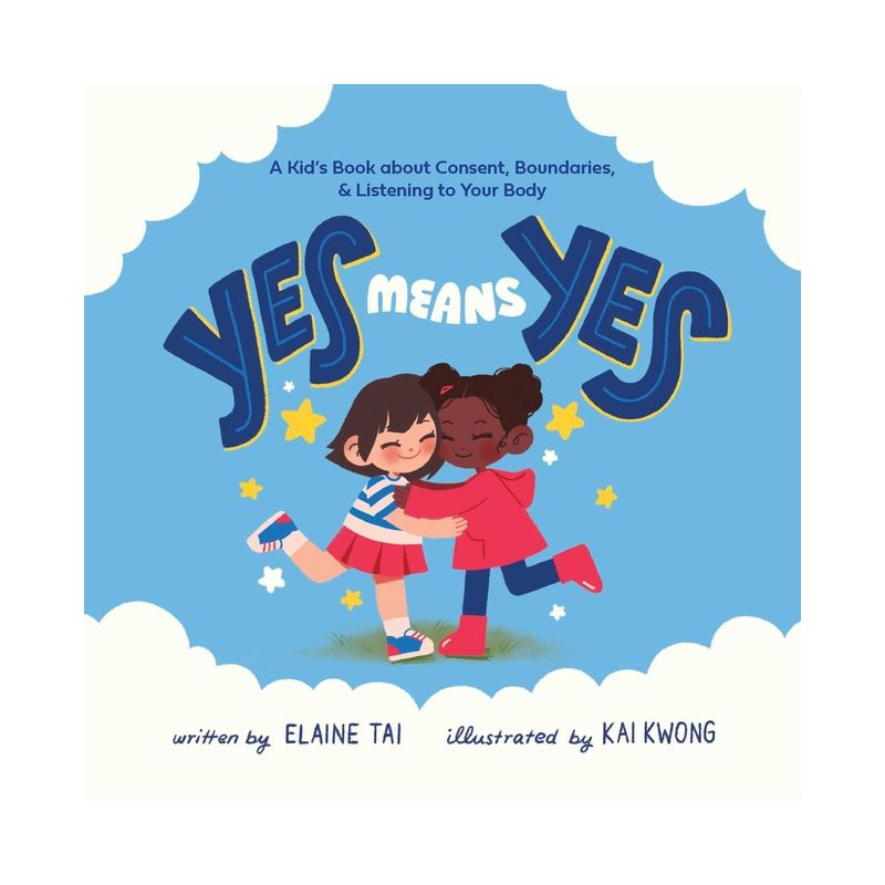 Yes Means Yes: A Kid's Book about Consent, Boundaries, & Listening to Your Body - by  Elaine Tai (Hardcover), 1 of 2