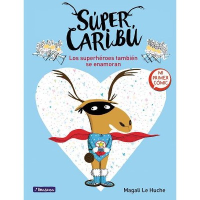 Súper Caribú Los Superhéroes También Se Enamoran / Super Caribou: Superhero Es Fall in Love Too - by  Magali Le Huche (Hardcover)