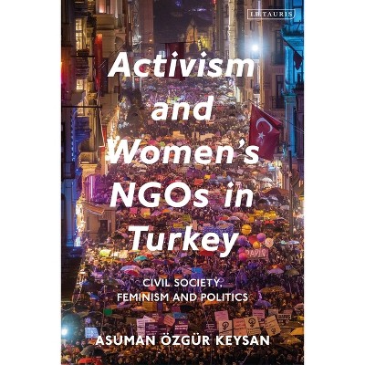 Activism and Women's NGOs in Turkey - by  Asuman Özgür Keysan (Paperback)