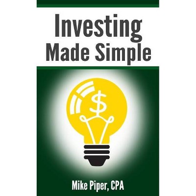 Investing Made Simple - by  Mike Piper (Paperback)