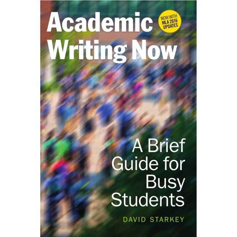 Academic Writing Now: A Brief Guide for Busy Students--With MLA 2016 Update - by  David Starkey (Paperback) - image 1 of 1