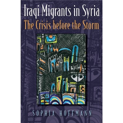 Iraqi Migrants in Syria - (Contemporary Issues in the Middle East) by  Sophia Hoffmann (Paperback)