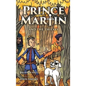 Prince Martin and the Thieves - (Prince Martin Epic) by  Brandon Hale (Hardcover) - 1 of 1