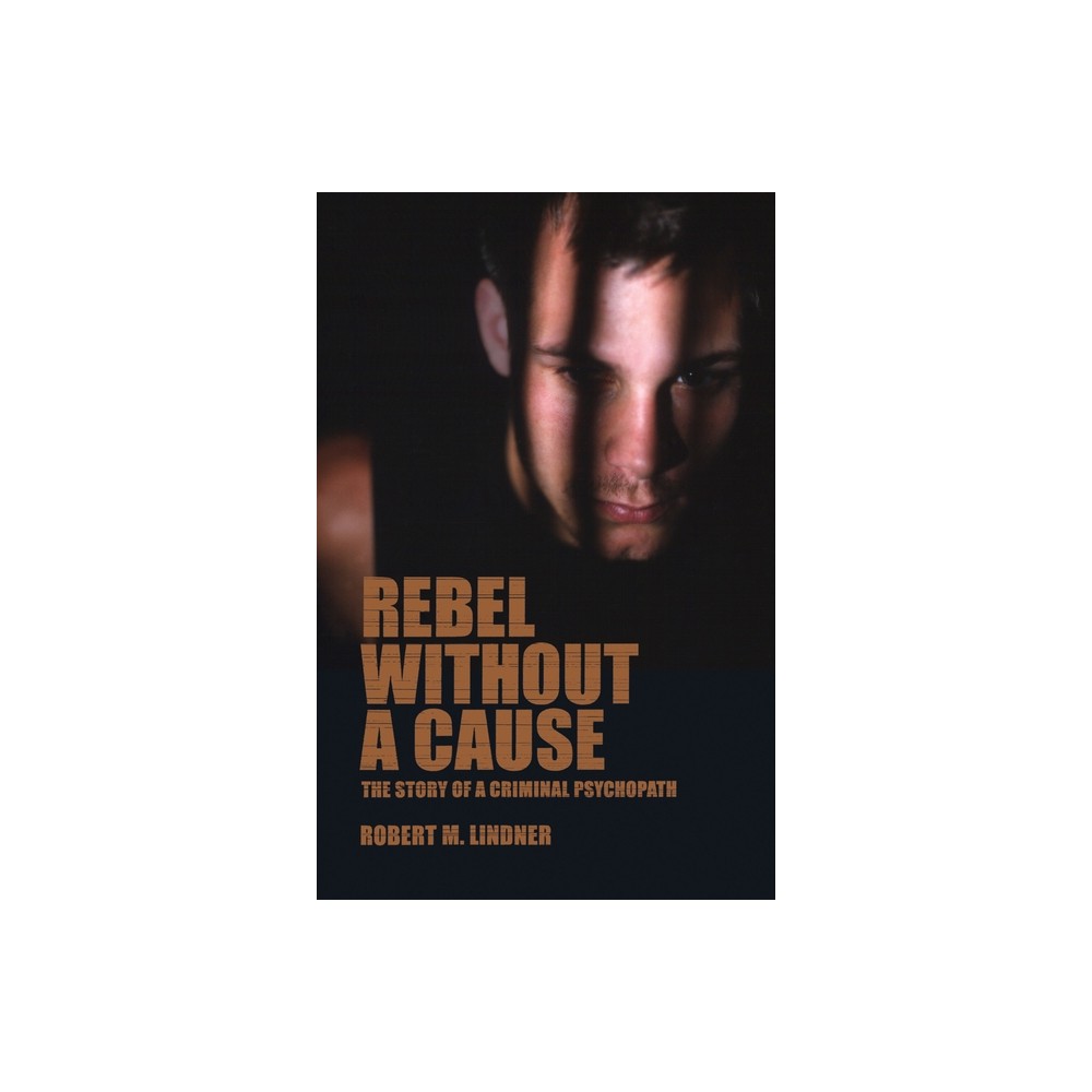 Rebel Without a Cause - by Robert M Lindner (Paperback)