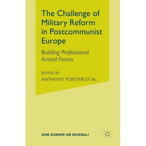 The Challenge of Military Reform in Postcommunist Europe - (One Europe or Several?) by  A Forster & T Edmunds (Paperback) - 1 of 1