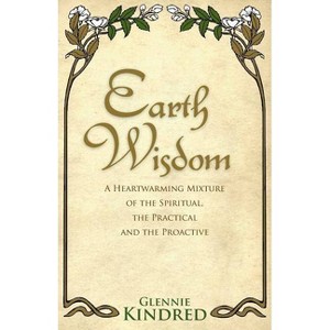 Earth Wisdom - by  Glennie Kindred (Paperback) - 1 of 1