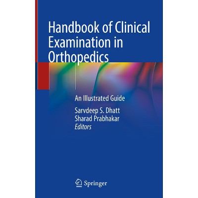 Handbook of Clinical Examination in Orthopedics - by  Sarvdeep S Dhatt & Sharad Prabhakar (Hardcover)