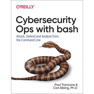 Cybersecurity Ops with Bash - by  Paul Troncone & D Carl Albing Ph (Paperback)