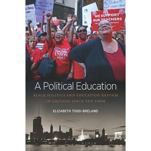 A Political Education - (Justice, Power, and Politics) by  Elizabeth Todd-Breland (Paperback) - 1 of 1
