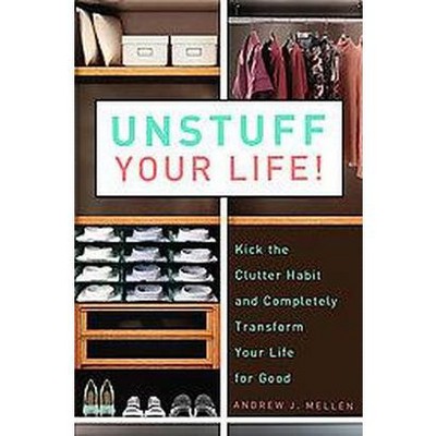 Unstuff Your Life! - by  Andrew J Mellen (Paperback)