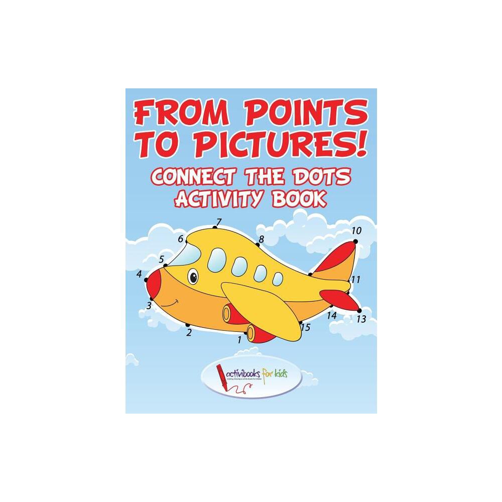 From Points to Pictures! Connect the Dots Activity Book - by Activibooks For Kids (Paperback)