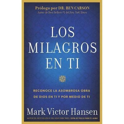 Los Milagros En Ti - by  Mark Victor Hansen (Paperback)