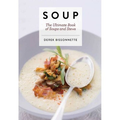 Soups - (Art of Entertaining) by  Derek Bissonnette (Hardcover)