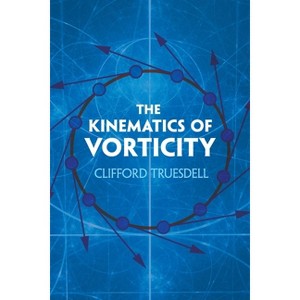 The Kinematics of Vorticity - (Dover Books on Physics) by  Clifford Truesdell (Paperback) - 1 of 1