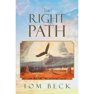 The Right Path - by  Tom Beck (Paperback)