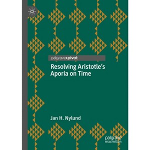 Resolving Aristotle's Aporia on Time - by  Jan H Nylund (Hardcover) - 1 of 1
