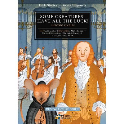 Some Creatures Have All the Luck! - (Little Stories of Great Composers) by  Ana Gerhard (Hardcover)