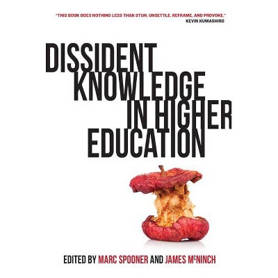 Dissident Knowledge in Higher Education - by  Marc Spooner & James McNinch (Paperback)