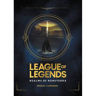 League of Legends: Realms of Runeterra (Official Companion) - by  Riot Games (Hardcover)