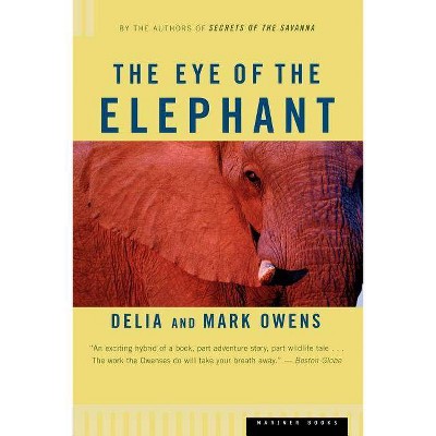 The Eye of the Elephant - by  Mark Owens & Delia Owens (Paperback)