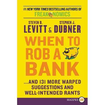 When to Rob a Bank LP - Large Print by  Steven D Levitt & Stephen J Dubner (Paperback)