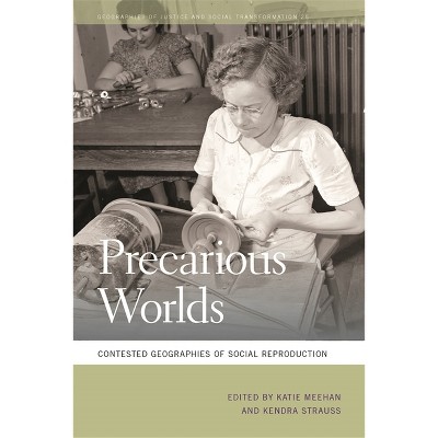 Precarious Worlds - (Geographies of Justice and Social Transformation) by  Katie Meehan & Kendra Strauss (Paperback)