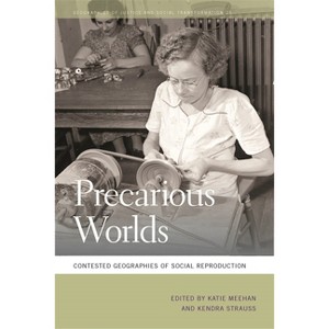 Precarious Worlds - (Geographies of Justice and Social Transformation) by  Katie Meehan & Kendra Strauss (Paperback) - 1 of 1