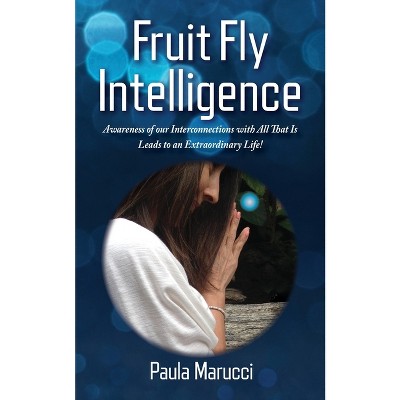Fruit Fly Intelligence - by  Paula Marucci (Paperback)