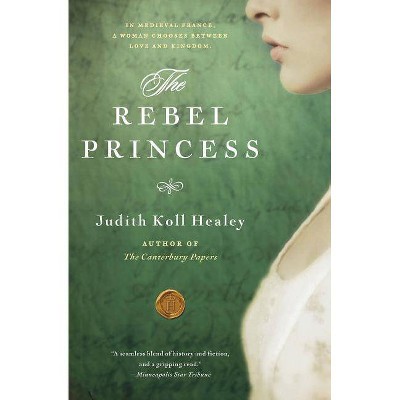 The Rebel Princess - (Alais Capet) by  Judith Koll Healey (Paperback)