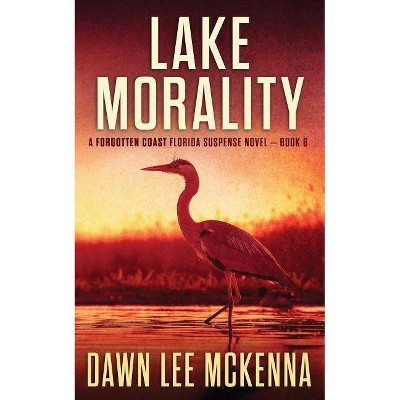 Lake Morality - (Forgotten Coast Florida Suspense) by  Dawn Lee McKenna (Paperback)