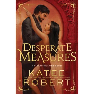 Desperate Measures (Deluxe Edition) - (Wicked Villains) by  Katee Robert (Paperback) - 1 of 1