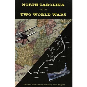 North Carolina and the Two World Wars - by  Sarah McCulloh Lemmon & Nancy Midgette (Paperback) - 1 of 1