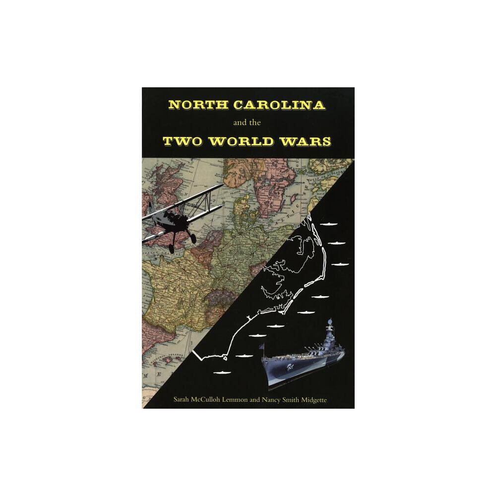 North Carolina and the Two World Wars - by Sarah McCulloh Lemmon & Nancy Midgette (Paperback)