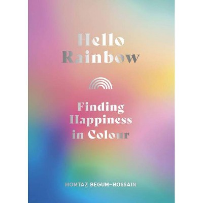 Hello Rainbow - by  Momtaz Begum-Hossain (Hardcover)