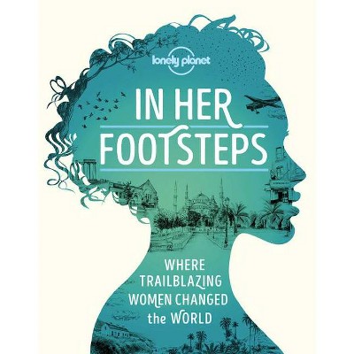 In Her Footsteps 1 - (Lonely Planet) by  Lonely Planet (Hardcover)