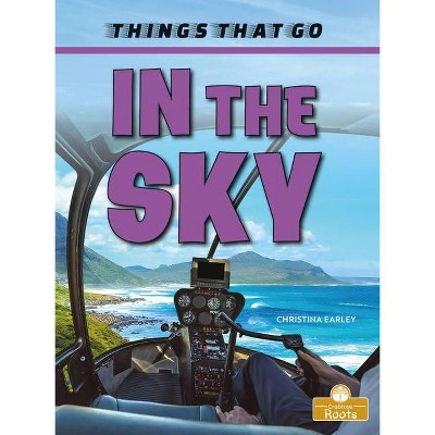 In the Sky - (Things That Go) by  Christina Earley (Paperback)