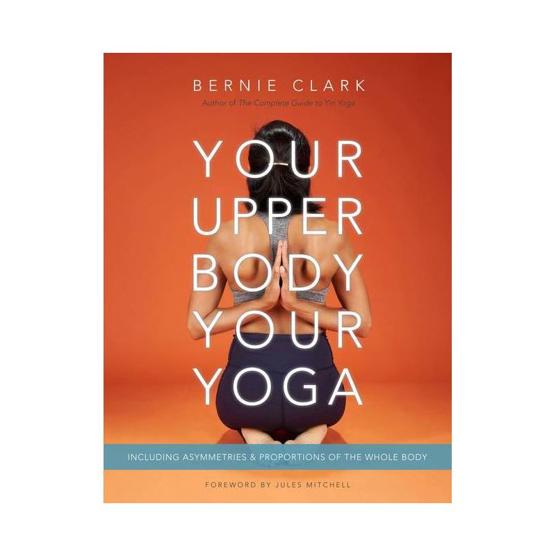 Your Upper Body, Your Yoga - by  Bernie Clark (Paperback), 1 of 2